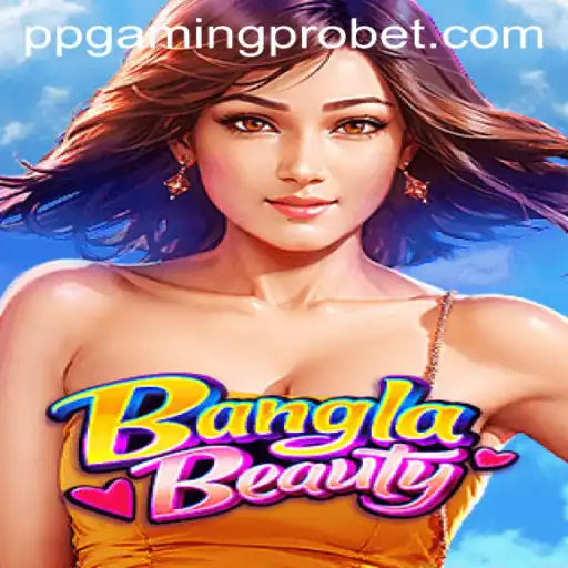 Exploring BanglaBeauty: The New Gaming Sensation by PPGaming PRO